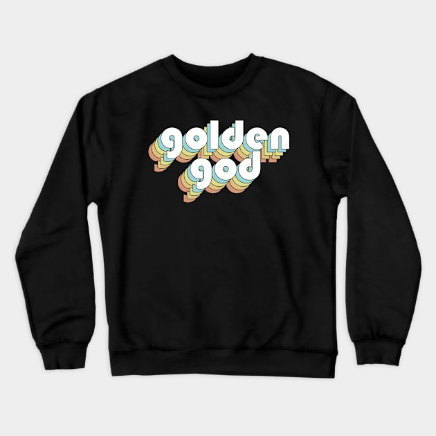 Golden God - Retro Faded-Style Typography Crewneck Sweatshirt by Sunny Legends